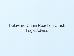 Navigating Chain Reaction Crashes in Delaware Traffic Laws